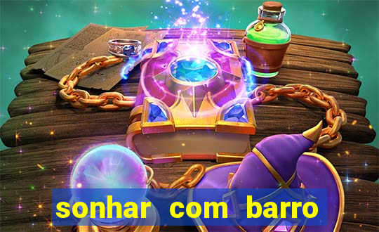 sonhar com barro jogo do bicho