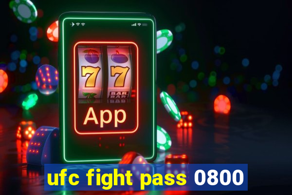 ufc fight pass 0800