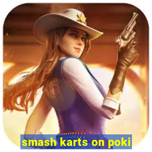 smash karts on poki