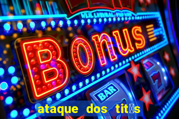 ataque dos tit茫s filme online dublado