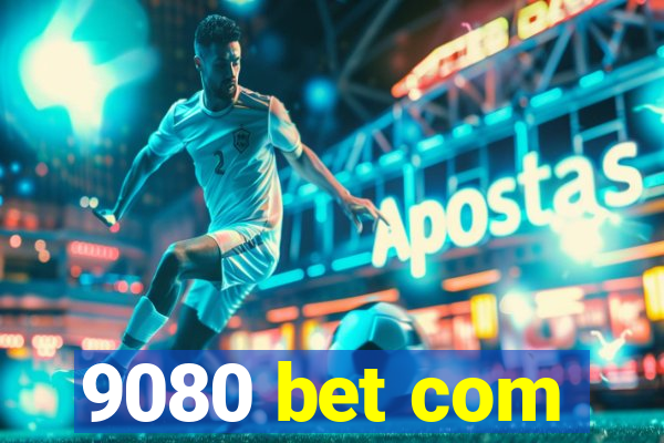 9080 bet com