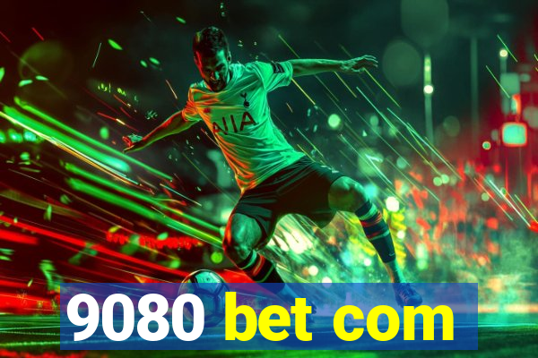 9080 bet com