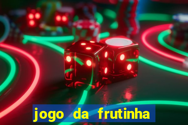 jogo da frutinha de ganhar dinheiro