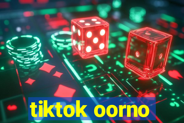 tiktok oorno