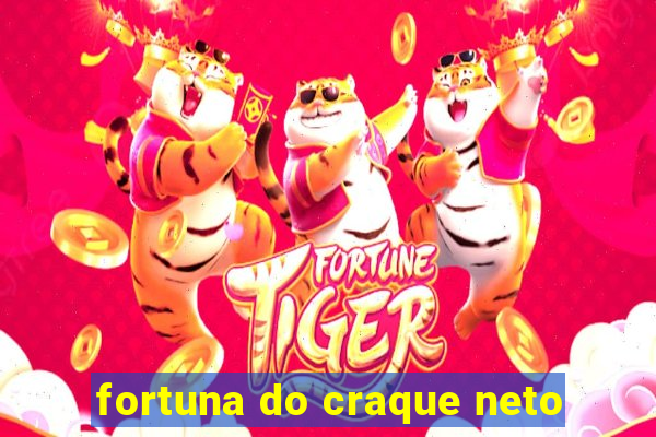 fortuna do craque neto