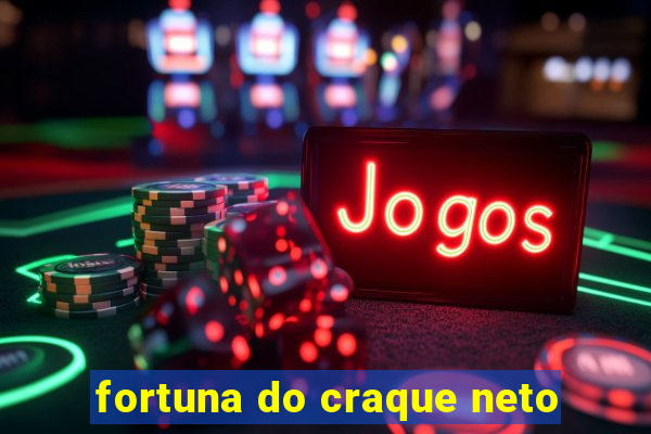 fortuna do craque neto