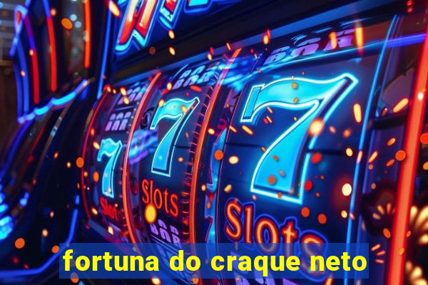 fortuna do craque neto