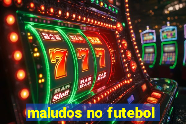 maludos no futebol