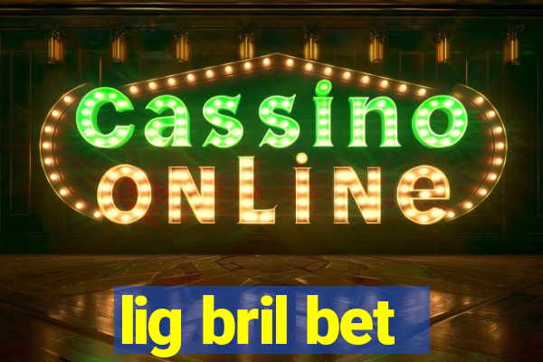 lig bril bet