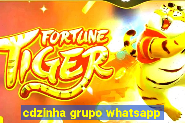 cdzinha grupo whatsapp