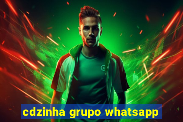 cdzinha grupo whatsapp