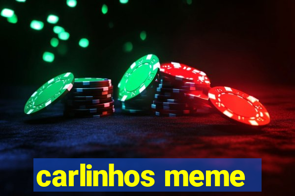 carlinhos meme