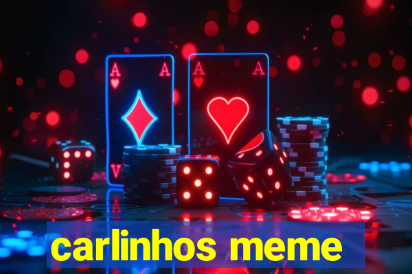 carlinhos meme