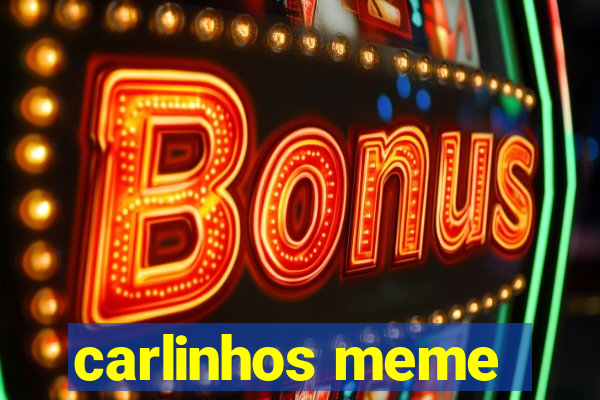 carlinhos meme