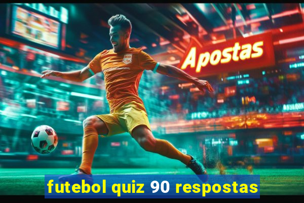 futebol quiz 90 respostas