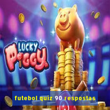 futebol quiz 90 respostas