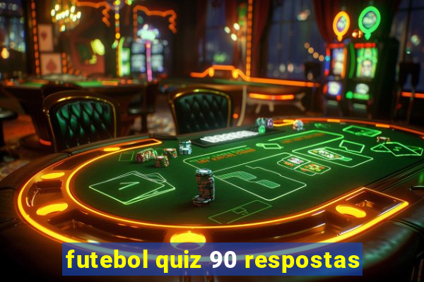 futebol quiz 90 respostas