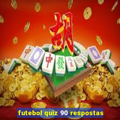 futebol quiz 90 respostas