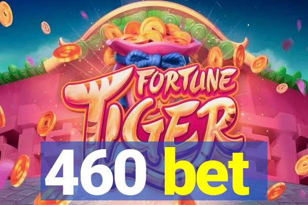 460 bet