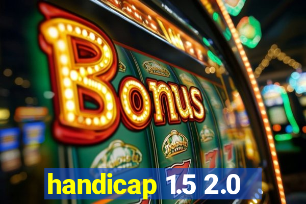 handicap 1.5 2.0