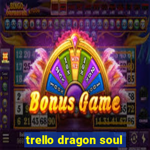 trello dragon soul