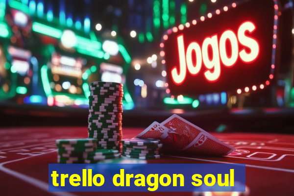 trello dragon soul