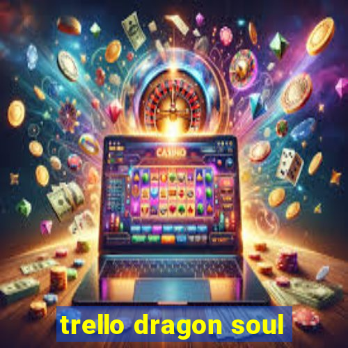 trello dragon soul