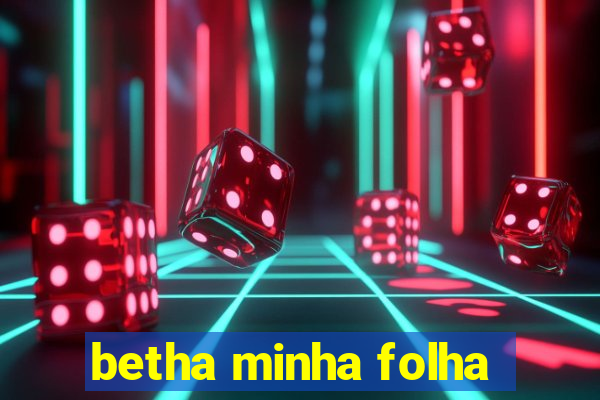 betha minha folha