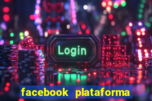 facebook plataforma pagando no cadastro