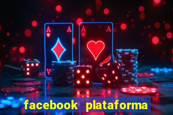 facebook plataforma pagando no cadastro