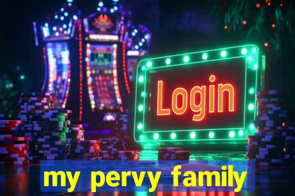 my pervy family