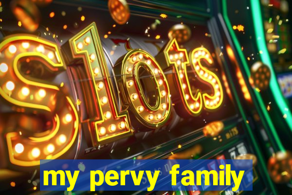 my pervy family