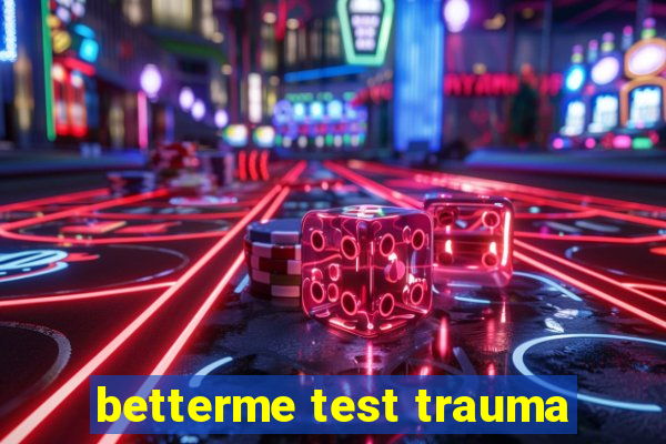 betterme test trauma