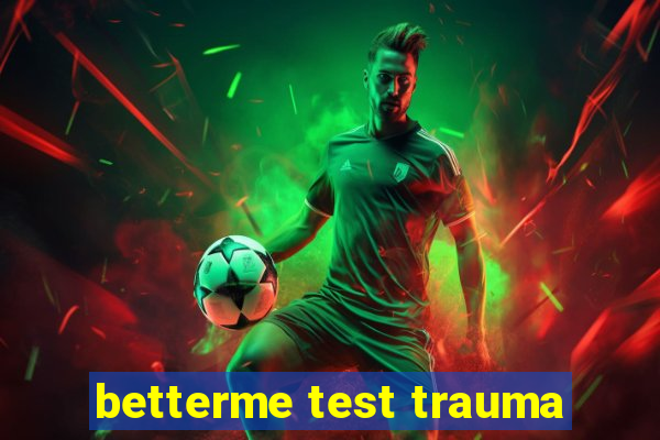 betterme test trauma