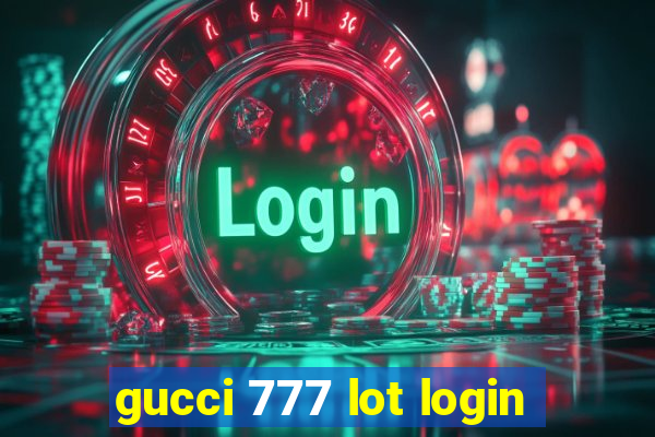 gucci 777 lot login