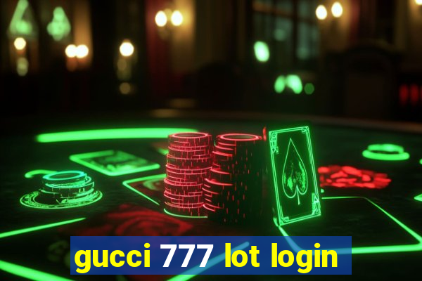 gucci 777 lot login