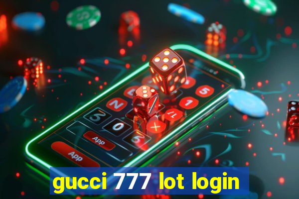 gucci 777 lot login