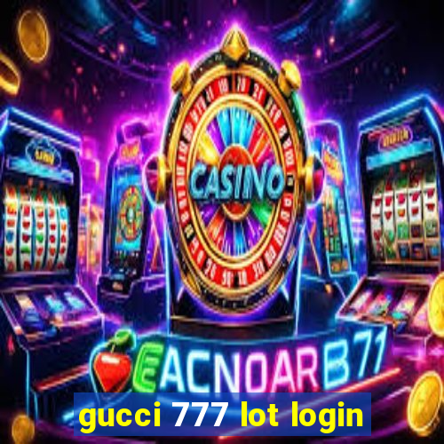 gucci 777 lot login