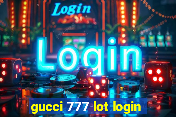 gucci 777 lot login