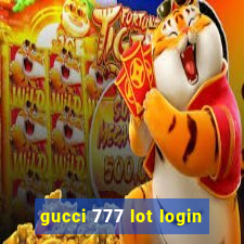 gucci 777 lot login