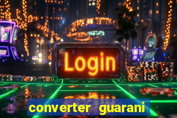 converter guarani em reais