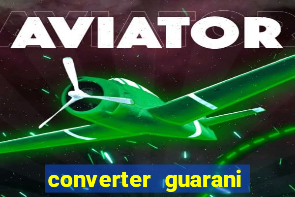 converter guarani em reais