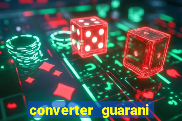 converter guarani em reais