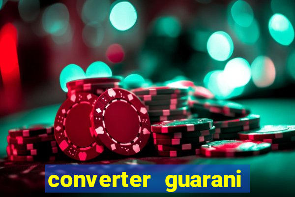 converter guarani em reais