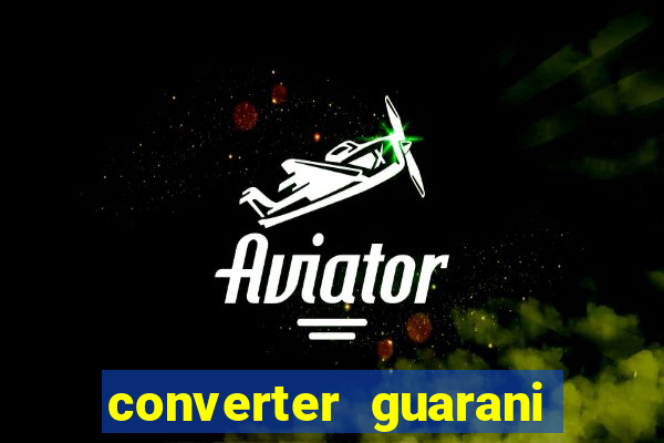 converter guarani em reais