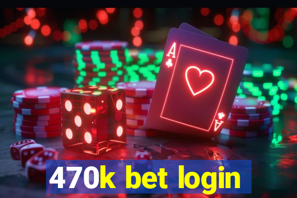 470k bet login