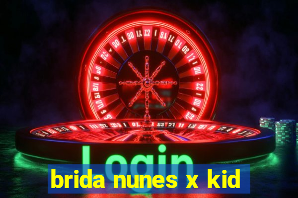 brida nunes x kid