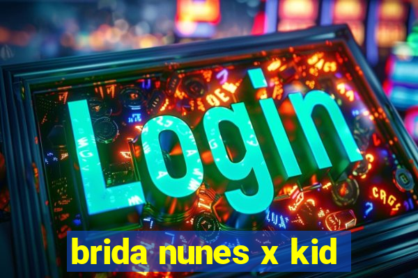 brida nunes x kid