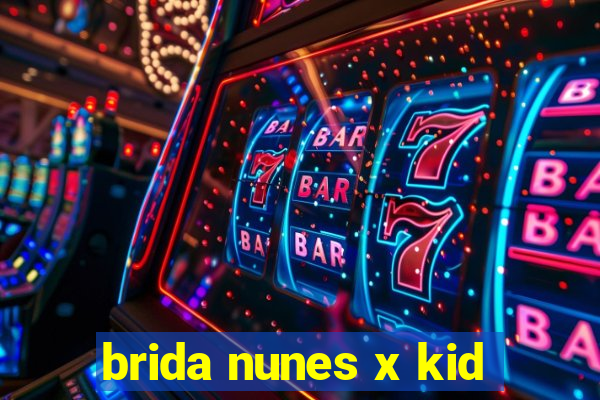 brida nunes x kid