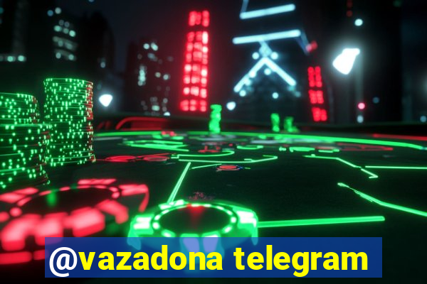 @vazadona telegram